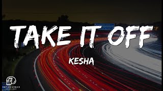 Kesha  Take It Off Lyrics [upl. by Ailadi]