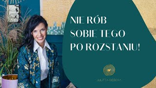 Nie rób sobie tego po rozstaniu [upl. by Luis997]