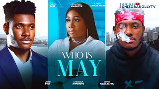 WHO IS MAY NEW HIT MOVIE CHIDI DIKE CHIZOBA NWOKOYECHRIS AKWARANDU 2024 LATEST NOLLYWOOD MOVIE [upl. by Olgnaed338]