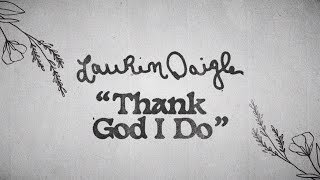 Lauren Daigle  Thank God I Do Official Lyric Video [upl. by Adnav689]