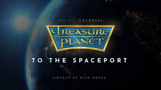 PROJECT COLOSSAL  TREASURE PLANET [upl. by Fabrianne]