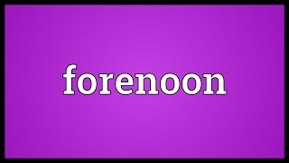 Forenoon Meaning [upl. by Fattal433]