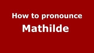 How to pronounce Mathilde FrenchFrance  PronounceNamescom [upl. by Odnavres]