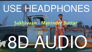 Sakhiyaan 8D AUDIO  Maninder Buttar  Bass Boosted  8D Song  8D Punjabi Songs 2019 [upl. by Doble389]