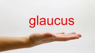 How to Pronounce glaucus  American English [upl. by Dub]