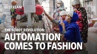 The Robot Revolution Automation Comes into Fashion  Moving Upstream [upl. by Elkcim]