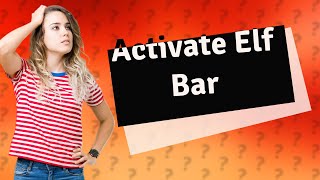 How to activate disposable Elf Bar [upl. by Salangia]