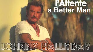 Johnny Hallyday  LAttente amp A Better Man  Krystlf20MIX [upl. by Catharina]