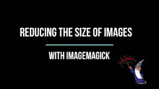 Reduce size of your images with ImageMagick [upl. by Mersey157]