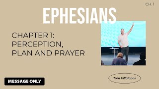 Ephesians 1  Perception Plan and Prayer Message Only  Tom Villalobos [upl. by Rudiger]