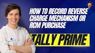 How to Record Reverse Charge Mechanism RCM Purchase Vouchers in TallyPrime [upl. by Eidnim873]