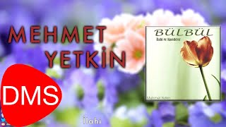 Mehmet Yetkin  İlahi  Bülbül © 2013 DMS Müzik [upl. by Anirbed782]