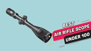 Top 4 Best Air Rifle Scopes Under 100 Review 2023  Are They Worth Buying [upl. by Isabelle]