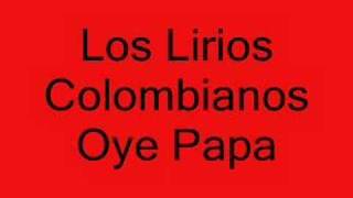 Los Lirios ColombianosOye Papá [upl. by Eilraep]