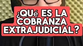 ¿Qué es la cobranza extrajudicial Amenazas de cobradores [upl. by Maxentia]