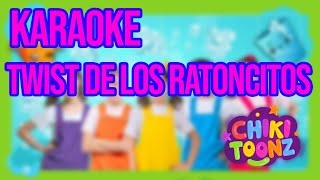 Chiki Toonz  Twist De Los Ratoncitos KARAOKE [upl. by Enileve]