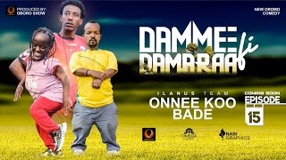 DAMMEEFIDAMARAA EPISODE15  ONNEE KOO BADE  ILANUSTEAM  OBORO COMEDY [upl. by Dnamron722]