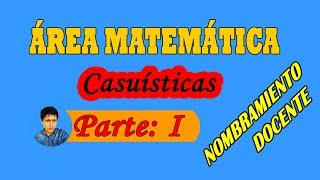 CASUÍSTICAS ÁREA MATEMÁTICA  Nombramiento Docente 2018  Parte 1 [upl. by Wyatan]