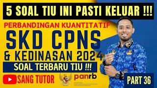 PART 36 PERBANDINGAN KUANTITATIF  SOAL TIU TERBARU  SKD CPNS amp KEDINASAN 2024 [upl. by Olocin]