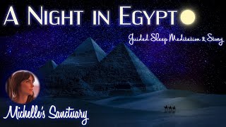 Guided Bedtime Meditation  A NIGHT IN EGYPT  ASMR Sleep Story female voice deep sleep adult [upl. by Anatola]