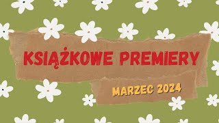 Premiery książkowe  Marzec 2024  Ponad 40 cudownych książek [upl. by Catherin]