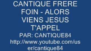 CANTIQUE FOIN  ALORS VIENS [upl. by Ruthi176]