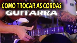 COMO TROCAR AS CORDAS DA GUITARRA  Sem Complicações [upl. by Enihpled]