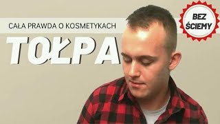 BEZ ŚCIEMY CAŁA PRAWDA O KOSMETYKACH TOŁPA [upl. by Sofer726]