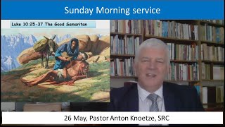 26 May 24 Sunday SRC Pastor Anton Knoetze Theme The Good Samaritan Scripture Ref Luke 102537 [upl. by Kerad]