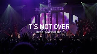 Its Not Over Live – Israel amp New Breed Official [upl. by Htiek]