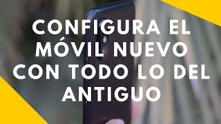 Cómo CONFIGURAR UN MÓVIL NUEVO ANDROID con todas las aplicaciones del antiguo [upl. by Suriaj]