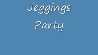 Jeggings Party [upl. by Shevlo]