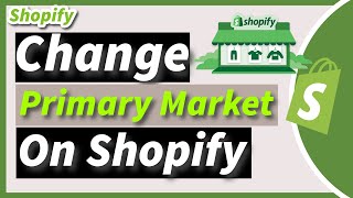 How to Change Your Primary Market in Shopify 2024 Updated Guide [upl. by Nwahsram]