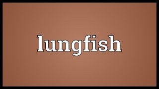 Lungfish Meaning [upl. by Aidnyc690]