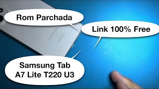 🚨Rom Parchada Samsung Tab A7 Lite T220 Bit 3 U3 Con Link 100 Free 😱😱✅🚂😇🚨 [upl. by Inimod]