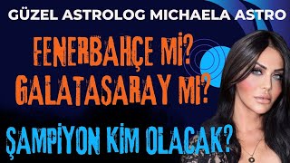 GÃœZEL ASTROLOG MICHEALA ASTRONUN KEHANETLERÄ° ÅAMPÄ°YON KÄ°M OLACAK FENERBAHÃ‡E MÄ° GALATASARAY MI [upl. by Loree]