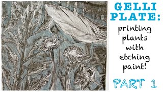 GELLI PLATE printing plants with etching inks and acrylics PART 1 [upl. by Kaliski]