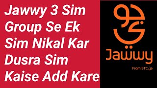 Jawwy 3 Sim Group Add amp Remove 1 Sim Ko Nikal Kar Dusra Sim Add Kare [upl. by Kimberlyn876]