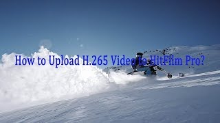 How to Upload H265 Video to HitFilm Pro [upl. by Franza106]