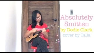 Absolutely Smitten by Dodie Clark  Cover by 10 yo Talia [upl. by Ahoufe705]