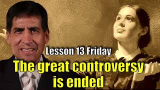 Lesson 13 Friday THE GREAT CONTROVERSY IS ENDED [upl. by Klatt]