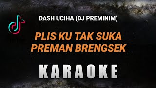 Plis ku tak suka preman brengsek KARAOKE dash uciha  Preminim Remix [upl. by Atiuqrahs]