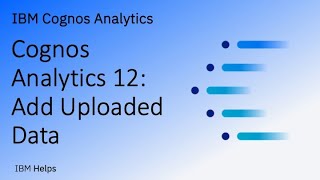 Cognos Analytics 12 Add Uploaded Data [upl. by Costin]