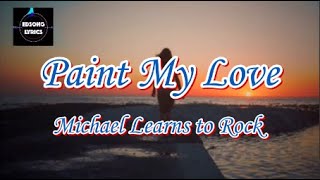 Paint My Love Michael Learns To Rock LYRICS [upl. by Toille]