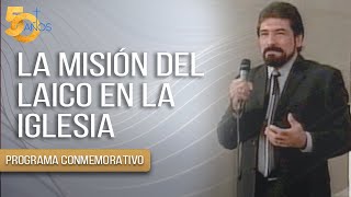 LA MISION DEL LAICO EN LA IGLESIA  Salvador Gómez PROGRAMA CONMEMORATIVO 50 AÑOS [upl. by Vastah]