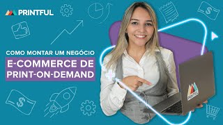 Como montar um negócio de ecommerce com printondemand  Printful Brasil [upl. by Suinuj]