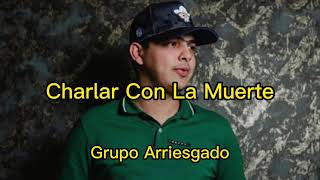 Charlar Con La Muerte  Grupo Arriesgado 2022 best music trending corridos new reels [upl. by Hopper207]