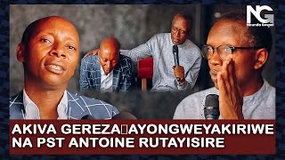 AKIVA GEREZA😢AP YONGWE YAKIRIWE NA PST ANTOINE RUTAYISIRE😍NANJYE NIGEZE GUFUNGWANGARUTSE NDI MUSHYA [upl. by Kiyoshi]