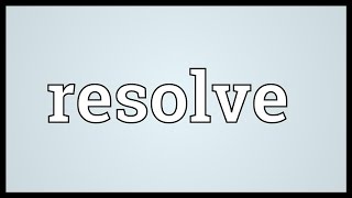 Resolve Meaning [upl. by Latisha]