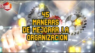 Desarrollo personal 45 Maneras de Mejorar la Organización [upl. by Ettie13]